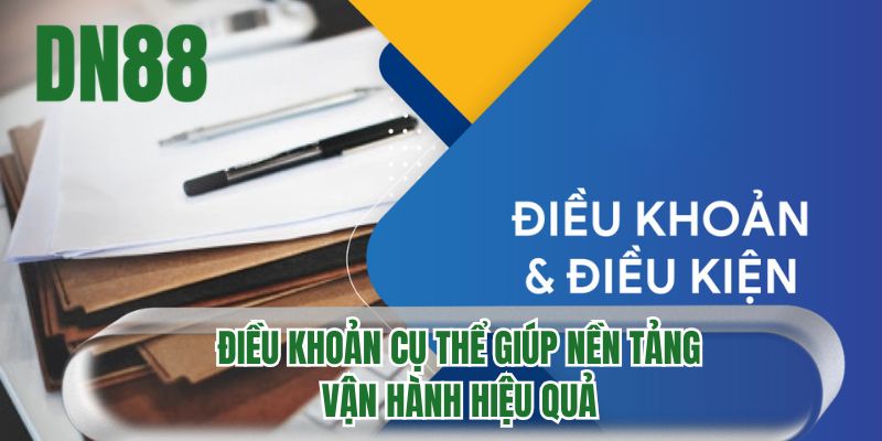 Điều khoản cụ thể giúp nền tảng vận hành hiệu quả