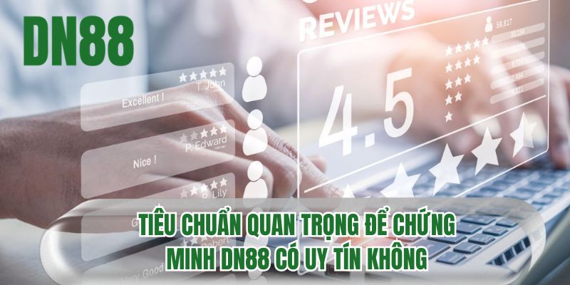 Tiêu chuẩn quan trọng để chứng minh DN88 có uy tín không